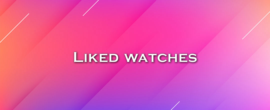 Liked watches