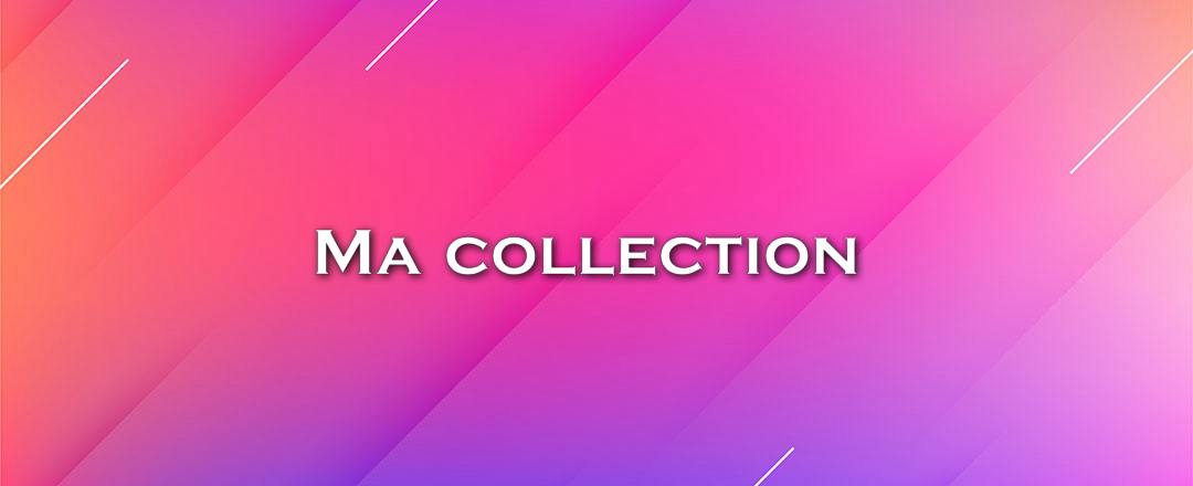 Ma collection 