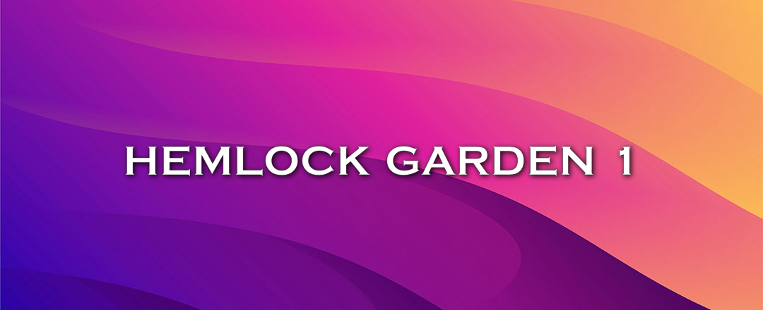 HEMLOCK GARDEN 1