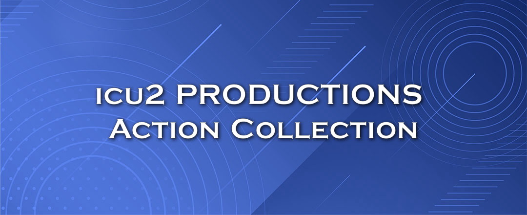 icu2 PRODUCTIONS  Action Collection