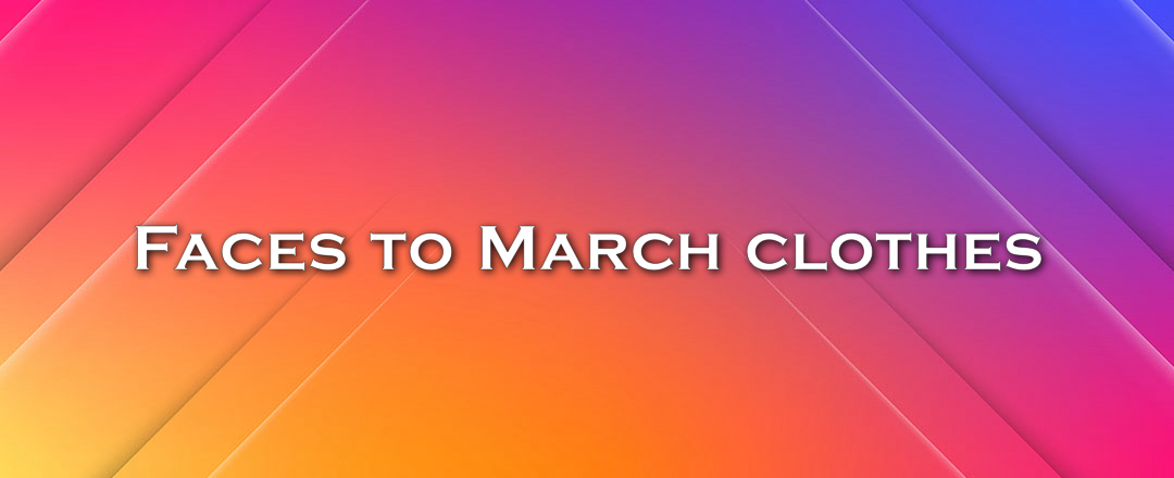 Faces to March clothes
