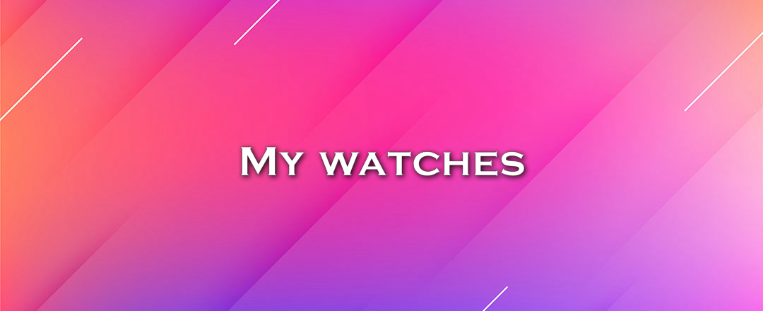 My watches