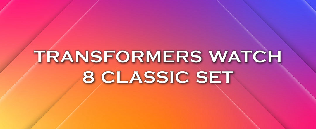 TRANSFORMERS WATCH 8 CLASSIC SET