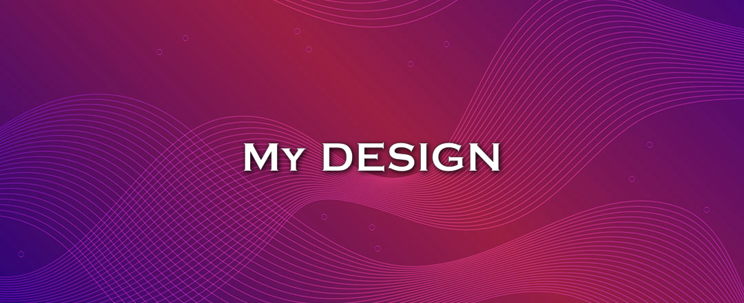 My DESIGN